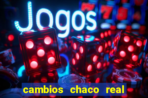 cambios chaco real x guarani